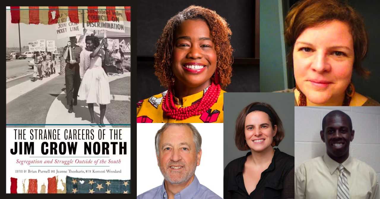 The Strange Careers of the Jim Crow North: A conversation with historians Kristopher Bryan Burrell, Peter B. Levy, Laura Warren Hill, Crystal M. Moten, and Say Burgin